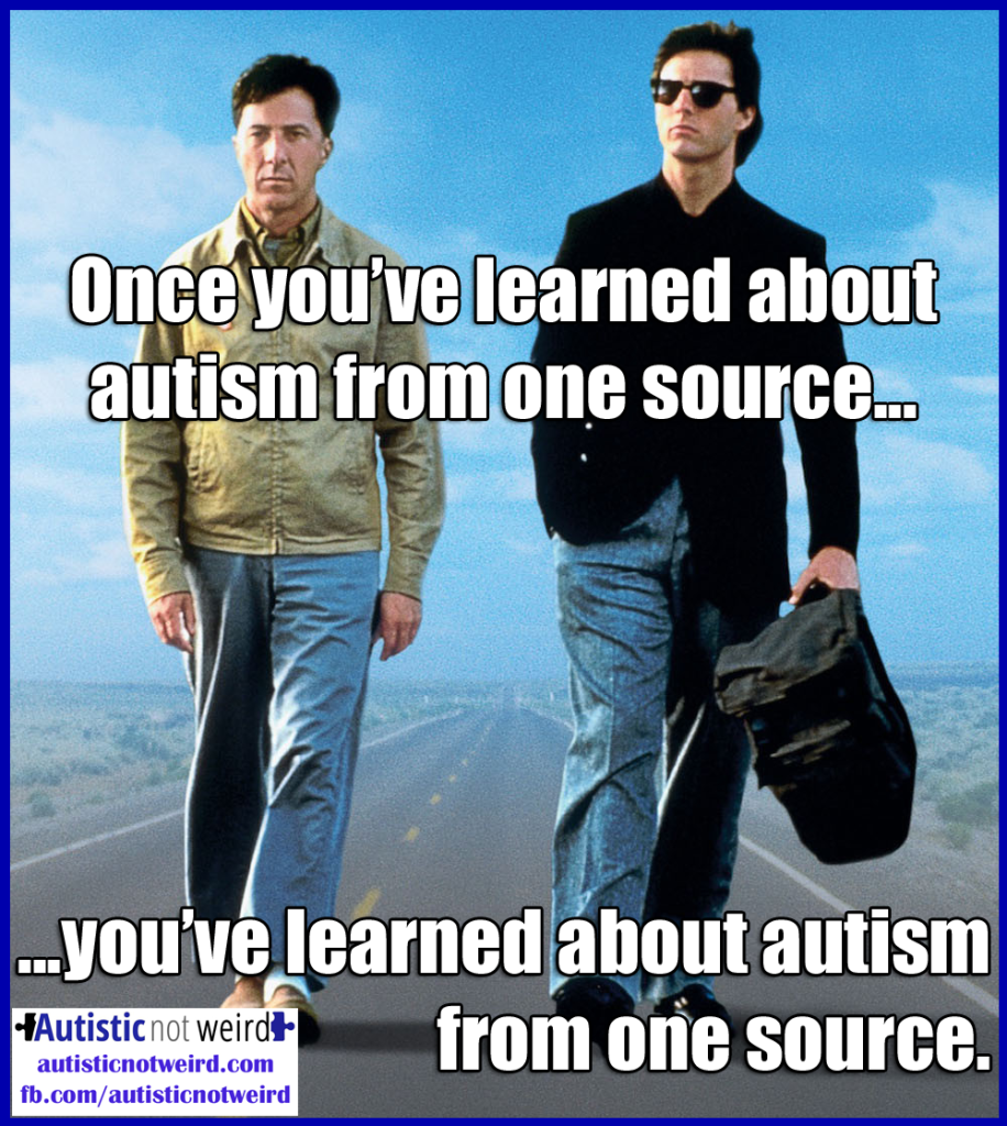 A little twist on that "once you've met one person with autism" quote that most of us know.